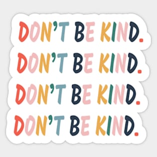 Don't be kind. Sticker